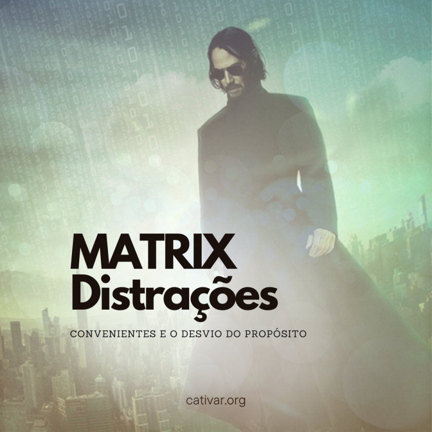 Matrix: Distrações Convenientes e o Desvio do Propósito